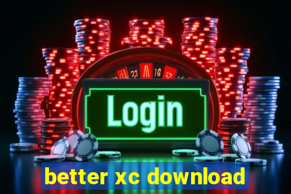 better xc download